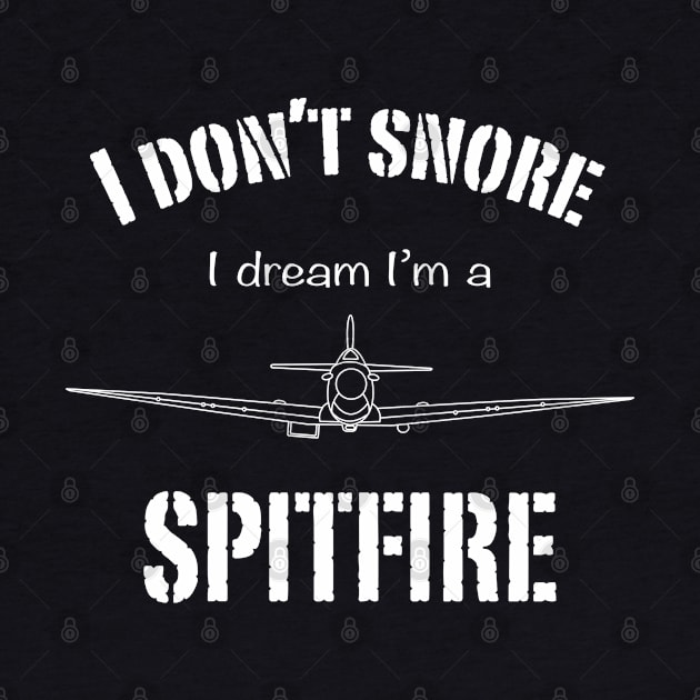 I don't snore I dream I'm a Spitfire by BearCaveDesigns